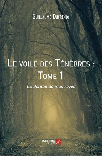 Couverture du livre « Le voile des ténèbres Tome 1 : Le démon de mes rêves » de Guillaume Dufrénoy aux éditions Editions Du Net