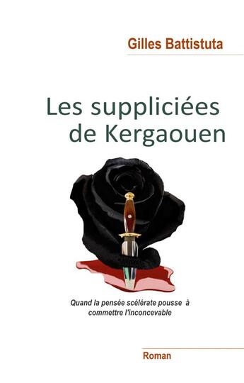 Couverture du livre « Les suppliciées de Kergaouen ; quand la pensée scélérate invite aàcommettre l'inconcevable » de Gilles Battistuta aux éditions Books On Demand