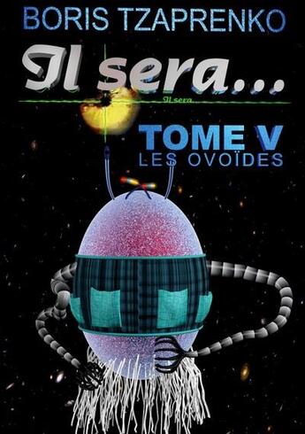 Couverture du livre « Il sera... t.5 : les ovoïdes » de Boris Tzaprenko aux éditions Books On Demand