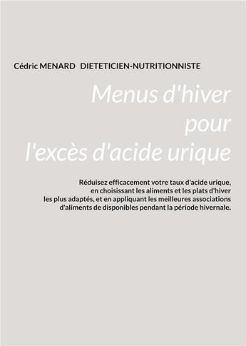 Couverture du livre « Menus d'hiver pour l'exces d'acide urique. » de Cedric Menard aux éditions Books On Demand