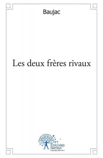 Couverture du livre « Les deux frères rivaux » de Baujac aux éditions Edilivre