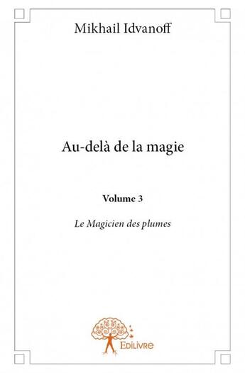 Couverture du livre « Au-delà de la magie t.3 » de Idvanoff Mikhail aux éditions Edilivre
