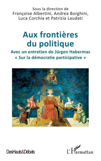 Couverture du livre « Aux frontières du politique : Avec un entretien de Jurgen Habermas sur la démocratie participative » de Francoise Albertini et Patrizia Laudati et Luca Corchia et Andrea Borghini aux éditions L'harmattan