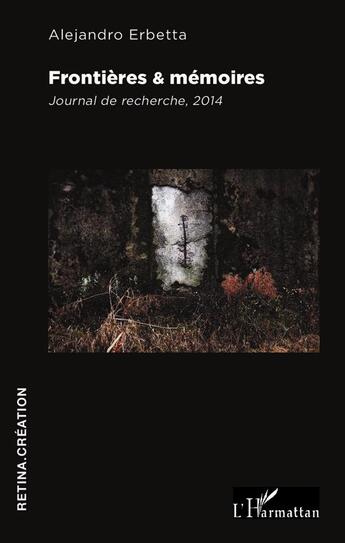 Couverture du livre « Frontières et mémoires ; journal de recherche 2014 » de Alejandro Erbetta aux éditions L'harmattan