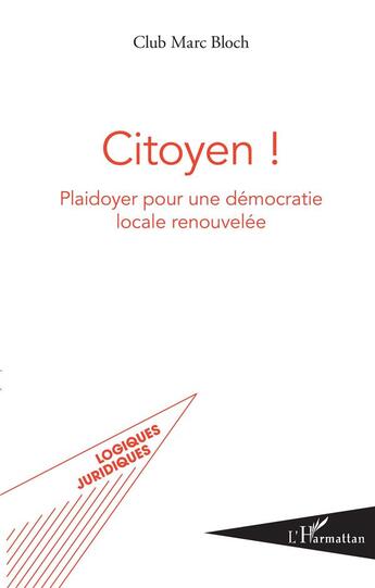 Couverture du livre « Citoyen ! plaidoyer pour une démocratie locale renouvelée » de Club Marc Bloch aux éditions L'harmattan