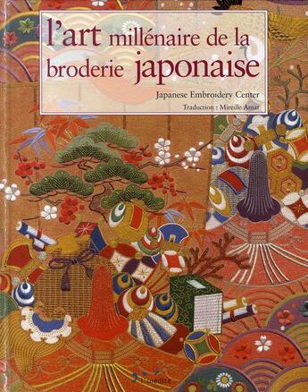 Couverture du livre « L'art millénaire de la broderie japonaise ; japanese embroidery through the millenium » de  aux éditions L'inedite