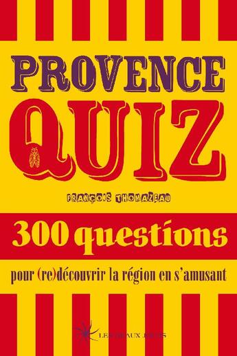 Couverture du livre « Provence quiz ; 300 questions pour (re)découvrir la région en s'amusant » de Francois Thomazeau aux éditions Les Beaux Jours