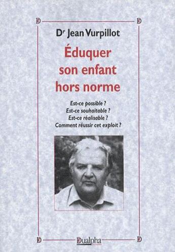 Couverture du livre « Éduquer son enfant hors norme » de Jean Vurpillot aux éditions Dualpha