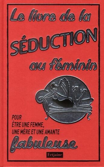 Couverture du livre « Livre de la séduction au féminin ; pour être une femme, une mère et une amante fabuleuse » de Veena Bhairo-Smith aux éditions Fetjaine