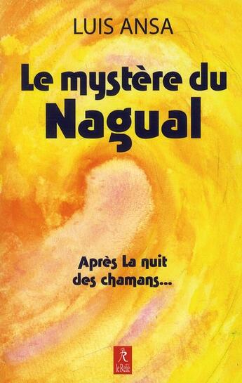 Couverture du livre « Le mystère du nagual t.2 » de Luis Ansa aux éditions Relie