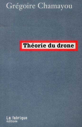 Couverture du livre « Théorie du drône » de Gregoire Chamayou aux éditions Fabrique