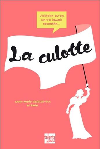 Couverture du livre « La petite histoire de la culotte » de Anne-Marie Desplat-Duc et Kmie aux éditions Talents Hauts