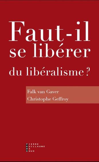 Couverture du livre « Faut-il se libérer du libéralisme ? » de Falk Van Gaver et Christophe Geffroy aux éditions Pierre-guillaume De Roux