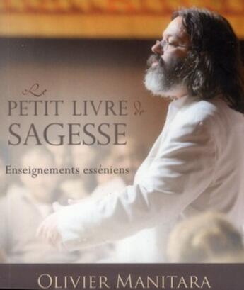 Couverture du livre « Le petit livre de la sagesse ; enseignements esséniens » de Olivier Manitara aux éditions Essenia