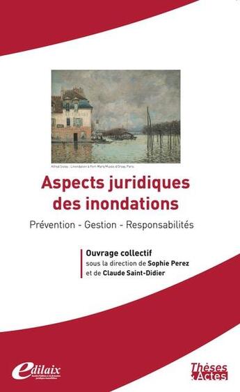 Couverture du livre « Aspects juridiques des inondations : prévention, gestion, responsabilités » de Claude Saint-Didier et Sophie Perez aux éditions Edilaix