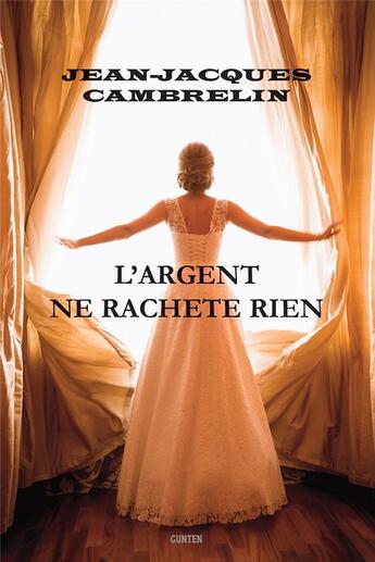 Couverture du livre « L'argent ne rachète rien » de Jean-Jacques Cambrelin aux éditions Gunten