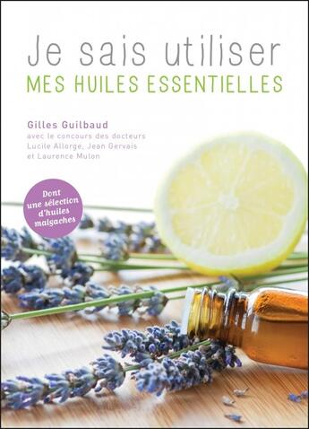 Couverture du livre « Je sais utiliser mes huiles essentielles » de Gilles Guilbaud aux éditions Rue De L'echiquier