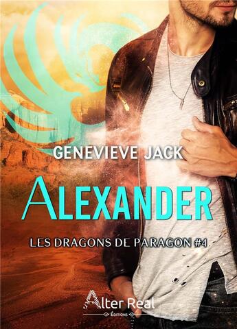 Couverture du livre « Les dragons de Paragon Tome 4 : Alexander » de Jack Genevieve aux éditions Alter Real