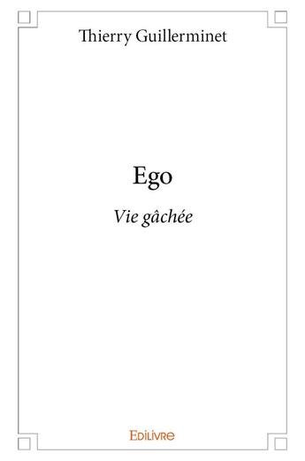 Couverture du livre « Ego » de Thierry Guillerminet aux éditions Edilivre