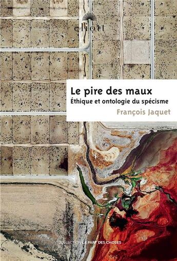 Couverture du livre « Le pire des maux : Ethique et ontologie du spécisme » de François Jaquet aux éditions Eliott Editions