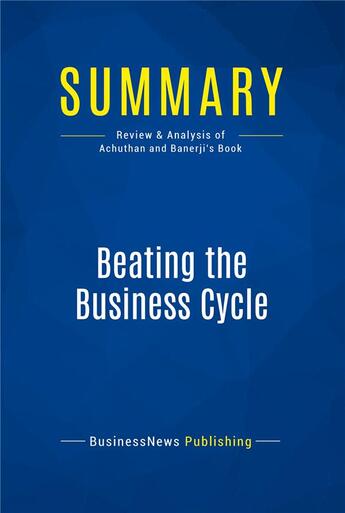 Couverture du livre « Summary: Beating the Business Cycle (review and analysis of Achuthan and Banerji's Book) » de  aux éditions Business Book Summaries