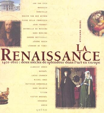 Couverture du livre « La renaissance 1401-1610 deux siecles de splendeurdans l'art en europe » de Stefano Zuffi aux éditions Grund