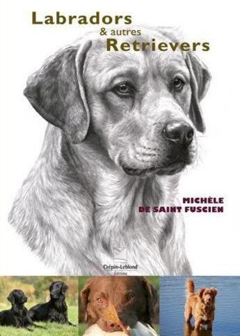 Couverture du livre « Labradors & autres retrievers » de Michele De Saint Fuscien aux éditions Crepin Leblond