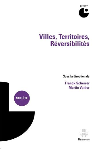 Couverture du livre « Villes, territoires, reversibilites - actes du colloque de cerisy-la-salle, 4-10 septembre 2010 » de Scherrer Franck aux éditions Hermann