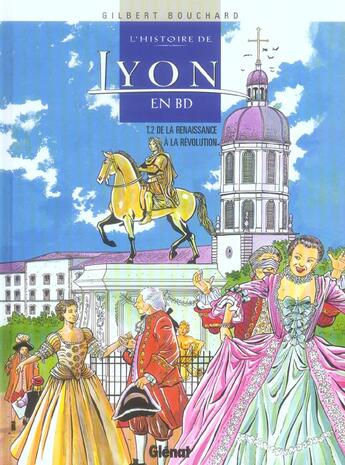 Couverture du livre « Histoire de Lyon en BD - Tome 02 : De la Renaissance à la Révolution » de Gilbert Bouchard aux éditions Glenat