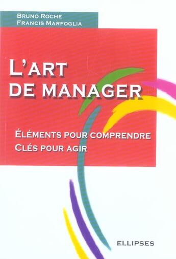 Couverture du livre « L'art de manager - elements pour comprendre - cles pour agir » de Roche/Marfoglia aux éditions Ellipses