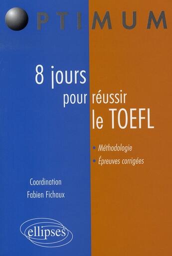 Couverture du livre « 8 jours pour réussir le toefl » de Fabien Fichaux aux éditions Ellipses