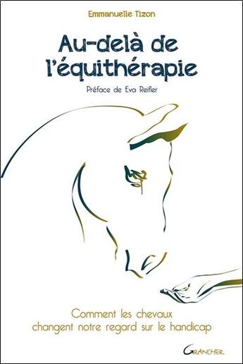 Couverture du livre « Au-delà de l'équithérapie ; comment les chevaux changent notre regard sur le handicap » de Emmanuelle Tizon aux éditions Grancher