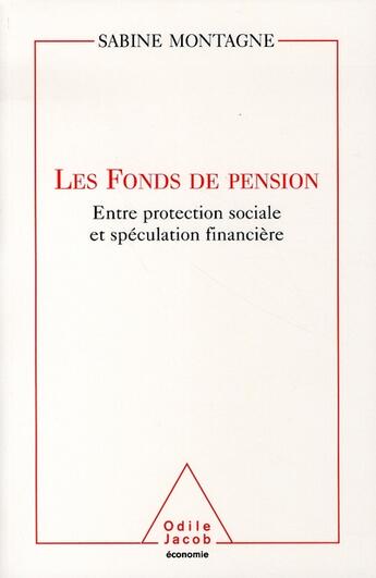 Couverture du livre « Les fonds de pension ; entre protection sociale et spéculation financière » de Sabine Montagne aux éditions Odile Jacob