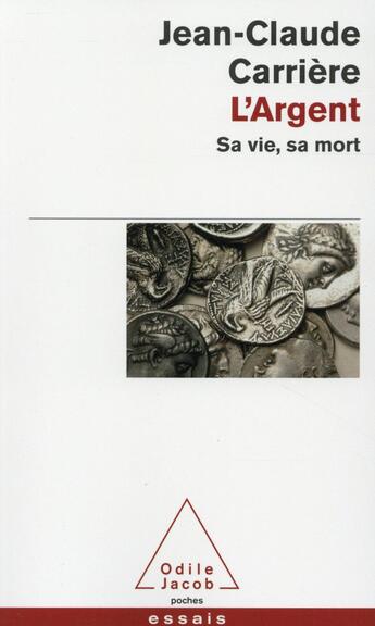 Couverture du livre « L'argent ; sa vie, sa mort » de Jean-Claude Carrière aux éditions Odile Jacob