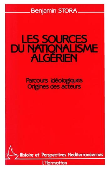 Couverture du livre « Les sources du nationalisme algérien : parcours idéologiques, origines des acteurs » de Benjamin Stora aux éditions L'harmattan