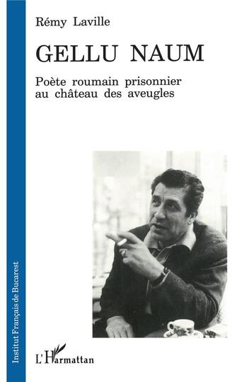 Couverture du livre « Gellu Naum ; poète roumain prisonnier au château des aveugles » de Remy Laville aux éditions L'harmattan