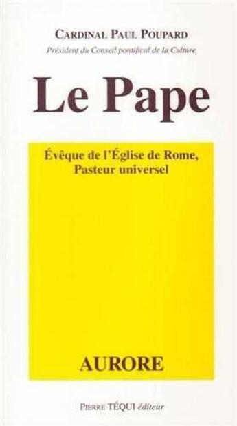 Couverture du livre « Le Pape évêque de l'église de rome Pasteur universel » de Paul Poupard aux éditions Tequi