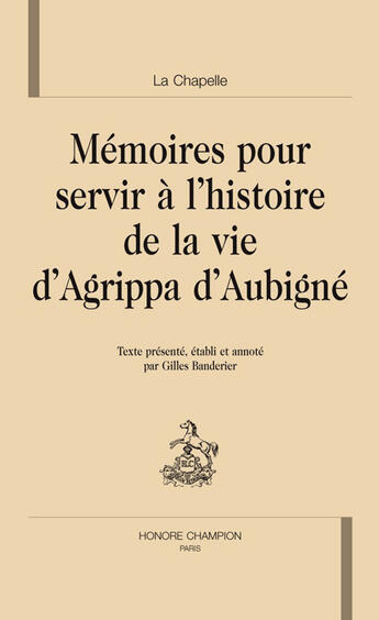 Couverture du livre « Mémoires pour servir à l'histoire de la vie d'Agrippa Aubigné » de La Chapelle aux éditions Honore Champion