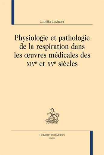 Couverture du livre « Physiologie et pathologie de la respiration dans les oeuvres médicales des XIVe et XVe siècles » de Laetitia Loviconi aux éditions Honore Champion