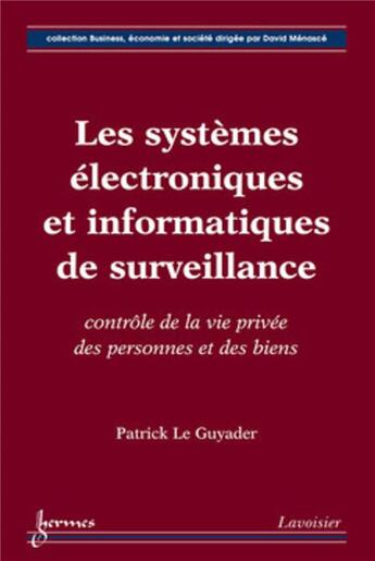 Couverture du livre « Les systèmes électroniques et informatiques de surveillance : contrôle de la vie privée des personnes et des biens : contrôle de la vie privée des personnes et des biens » de Guyader Patrick Le aux éditions Hermes Science Publications