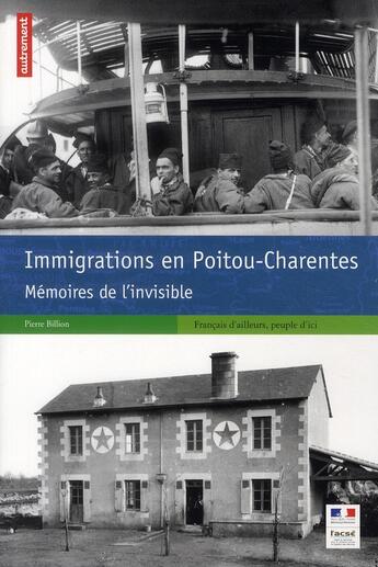 Couverture du livre « Immigrations en Poitou-Charentes ; mémoires de l'invisible » de Pierre Billion aux éditions Autrement