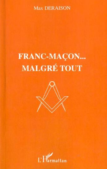 Couverture du livre « Franc-macon malgre tout » de Max Deraison aux éditions L'harmattan