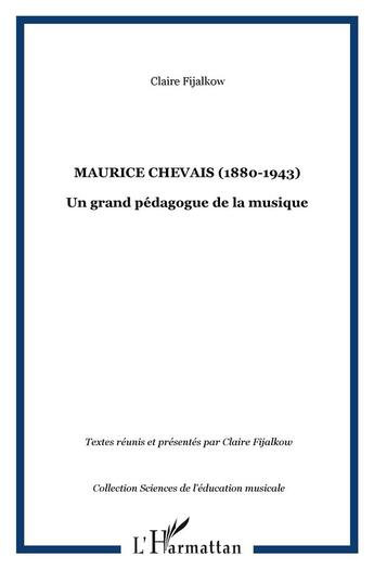 Couverture du livre « Maurice chevais (1880-1943) - un grand pedagogue de la musique » de Claire Fijalkow aux éditions L'harmattan