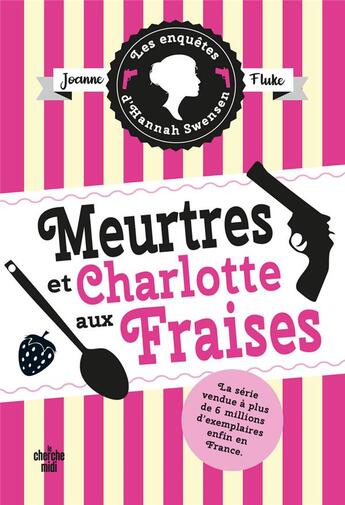 Couverture du livre « Les enquêtes d'Hannah Swensen Tome 2 : meurtres et charlotte aux fraises » de Joanne Fluke aux éditions Cherche Midi