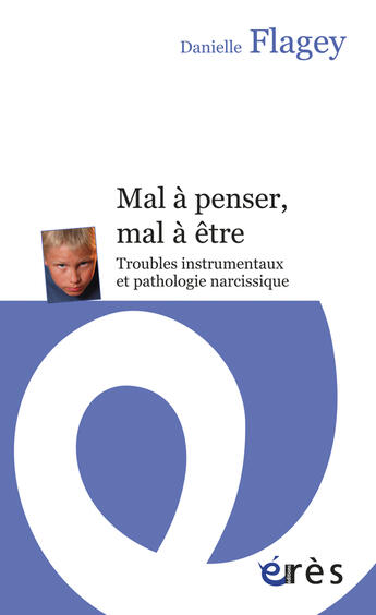 Couverture du livre « Enfances et psy ; mal à penser mal à être ; troubles instrumentaux et failles narcissiques » de Danielle Flagey aux éditions Eres