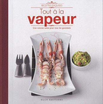 Couverture du livre « Tout à la vapeur ; une cuisine saine pour tous les gourmets » de Manuela Vanni aux éditions Elcy