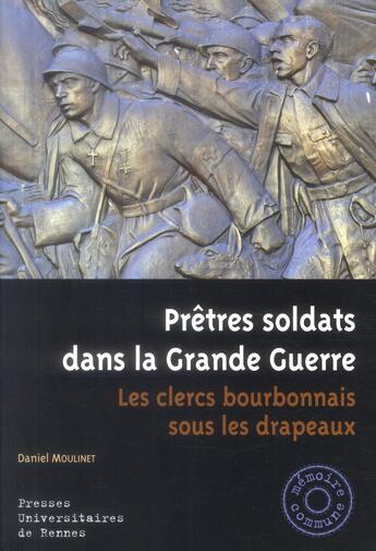 Couverture du livre « Prêtres soldats dans la Grande Guerre ; les clercs bourbonnais sous les drapeaux » de Daniel Moulinet aux éditions Pu De Rennes