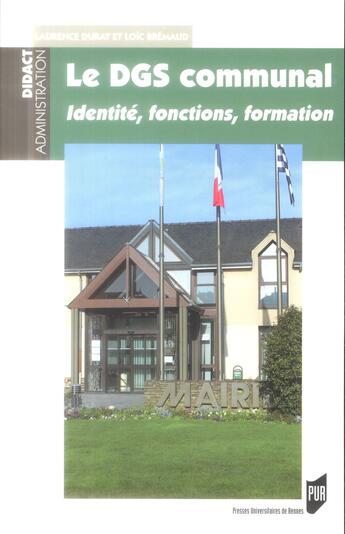 Couverture du livre « Le DGS communal ; identité, fonctions, formation » de Loic Bremaud et Laurence Durat aux éditions Pu De Rennes