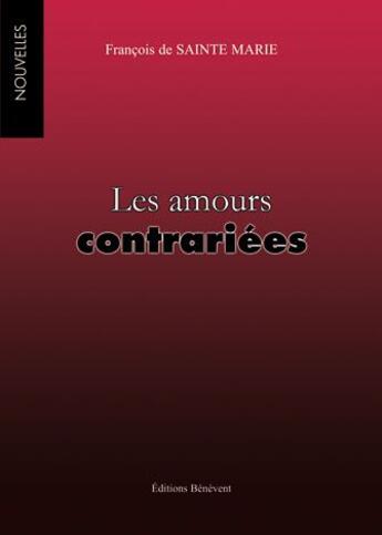 Couverture du livre « Les amours contrariées » de Francois De Sainte-Marie aux éditions Benevent