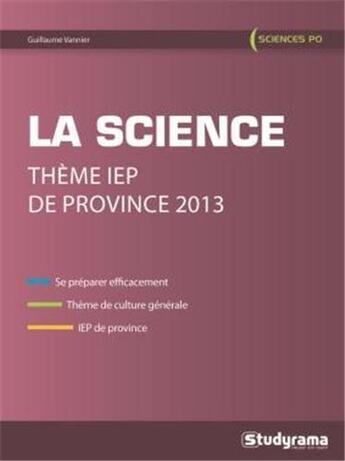 Couverture du livre « La science ; thème IEP de province 2013 » de Guillaume Vannier aux éditions Studyrama